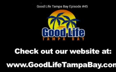 Good Life Tampa Bay TV Show Episode #45