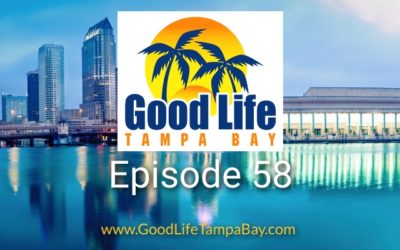 Good Life Tampa Bay Episode #58