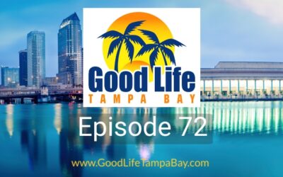 Good Life Tampa Bay Episode #72