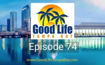 Good Life Tampa Bay Episode #74