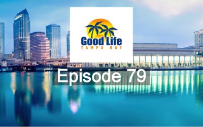 Good Life Tampa Bay Episode #79