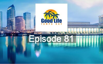 Good Life Tampa Bay Episode #81